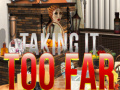 Тоглоом Taking it Too Far
