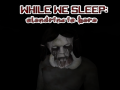 Тоглоом While We sleep: Slendrina is here
