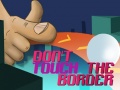 Тоглоом Do Not Touch The Border