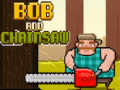 Тоглоом Bob and Chainsaw
