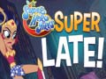 Тоглоом DS Super Hero Girls Super Late!