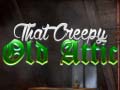 Тоглоом That Creepy Old Attic