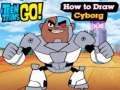 Тоглоом Teen Titans Go! How to Draw Cyborg