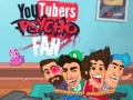 Тоглоом YouTubers Psycho Fan