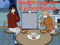 Тоглоом Watch out for Ex-boyfriend