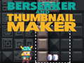 Тоглоом Berserker and Thumbnail Maker