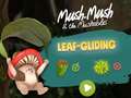 Тоглоом Mush-Mush and the Mushables Leaf Gliding