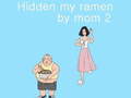 Тоглоом Hidden my ramen by mom 2