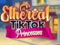 Тоглоом Ethereal TikTok Princesses