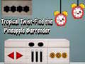 Тоглоом Tropical twist find the pineapple bartender