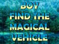 Тоглоом Boy Find The Magical Vehicle