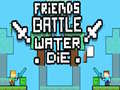 Тоглоом Friends Battle Water Die