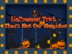 Тоглоом Halloween Trick - That's Not Our Neighbor