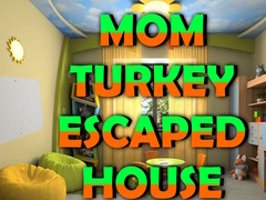 Тоглоом Mom Turkey Escaped House